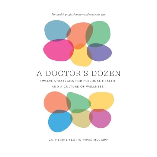 A Doctor's Dozen: Twelve Strategies for Personal Health and a Culture of Wellness