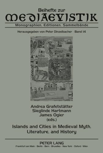 Islands and Cities in Medieval Myth, Literature, and History: Papers Delivered at the International Medieval Congress, University of Leeds, in 2005, 2006, and 2007 (Beihefte zur Mediaevistik)