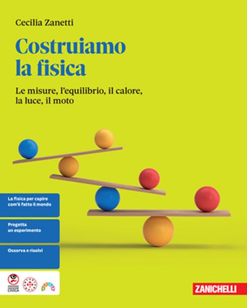 Costruiamo la fisica. Le misure, l'equilibrio, il calore, la luce, il moto. Per le Scuole superiori