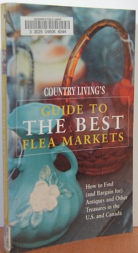 Country Living's Guide to the Best Flea Markets: How to Find (And Bargain For) Antiques and Other...