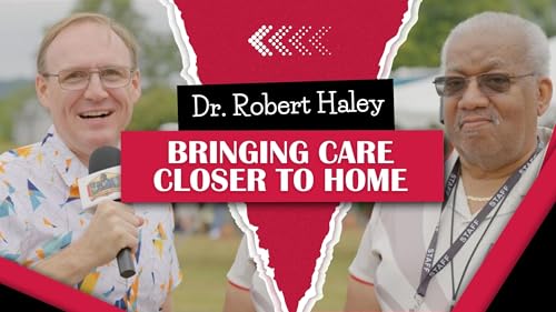 Bringing Care Closer to Home with Dr. Robert Haley