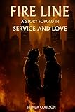 Fire Line: A story forged in service and love