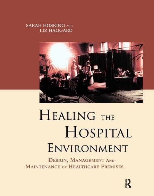 Healing the Hospital Environment: Design, Management and Maintenance of Healthcare Premises      1st Edition