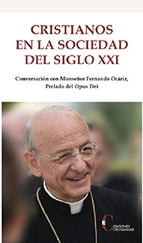 Cristianos En La Sociedad Del Siglo XXI (Conversaci�n con Monse�or Fernando Oc�riz, Prelado del Opus Dei.)