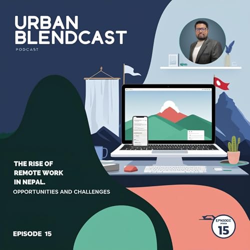 EP 15: The Rise of Remote Work in Nepal: Opportunities and Challenges