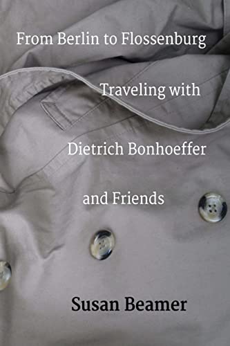 From Berlin to Flossenburg: Traveling with Dietrich Bonhoeffer and Friends.