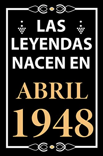 Las leyendas nacen en Abril 1948: Regalo de cumpleaños perfecto para hombre y mujer de 73 años I Cita positiva , humor I Cuaderno , diario , libro de ... I Idea original para el 73 cumpleaños