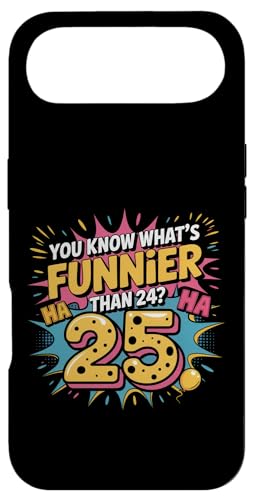 Funny 25th Birthday What's Funnier Than 24 It's 25 X}zP[X iPhone Air p