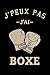 J'peux pas j'ai Boxe: Carnet de notes ligné drôle pour passionné de Boxe, Journal rigolo pour supporter ou joueur de sport de combat, Joli cadeau ... pour sportif, 120 pages, format 15,24x22,89cm
