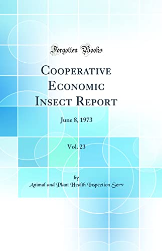 Cooperative Economic Insect Report, Vol. 23: June 8, 1973 (Classic Reprint)