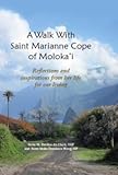Walk with Saint Marianne Cope of Moloka'i: Reflections and inspirations from her life for our living