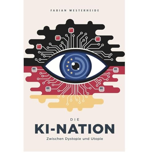 Die KI-Nation: Zwischen Dystopie und Utopie &ndash; Wie Fabian Westerheide die Zukunft Deutschlands neu denkt