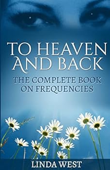 Paperback To Heaven And Back: The Complete Book On Frequencies Book