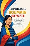 Apprendre le Roumain en 30 Jours: La méthode intuitive et naturelle pour maîtriser rapidement le Roumain (spécialement conçue pour les débutants) (French Edition)