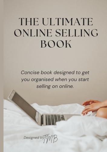 MY ULTIMATE ONLINE SELLING BOOK: notebook organizing order product tracker organiser side hustle business (Selling on internet platforms)