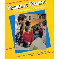 Teacher to teacher: A professional's handbook for the primary classroom 066935984X Book Cover
