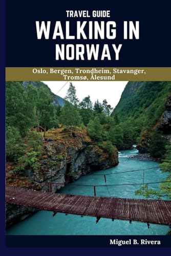 Norway Travel Guide 2025: A Self-Guided Walking Tour for Satisfactory Experiences on Your Adventure to Explore the Land of the Midnight Sun (6 Walks 120 Stops)