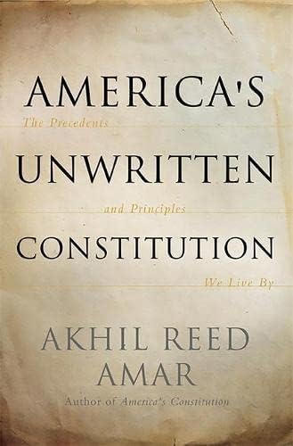 America's Unwritten Constitution: The Precedents and Principles We Live By Hardcover – September 11, 2012