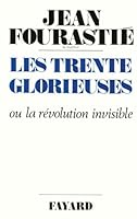 Les trente glorieuses: Ou, La Révolution invisible de 1946 à 1975 2213006830 Book Cover