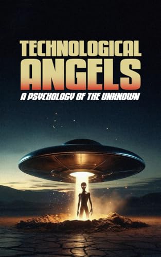 Technological Angels: A Psychology of the Unknown B0F626SRKN Book Cover