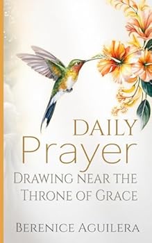 Daily Prayer: Drawing Near the Throne of Grace: (Praying through Hebrews) (Book of prayers with Scriptures)
