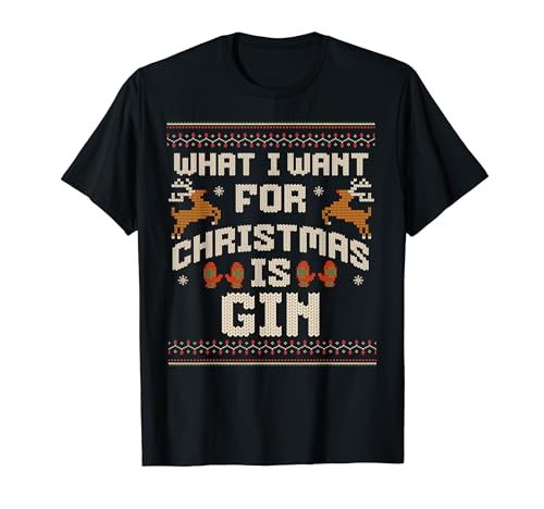 What I Want For Christmas Is Gin Funny Drinking Alcohol T-Shirt
