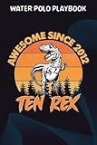  Water Polo Playbook :Awesome Since 2012 Kids Ten Rex 10th Birthday Dinosaur 10: Gifts for Dad:Practical Water Polo Game Coach Play Book  Coaching ... Tactics & Strategy  Gift for Coaches & Te