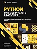  Python Par des Projets Pratiques: Apprends Python en Réalisant 10 Projets Concrets et Utiles