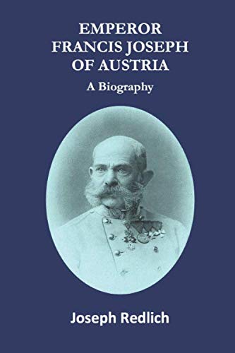 Emperor Francis Joseph of Austria: A biography