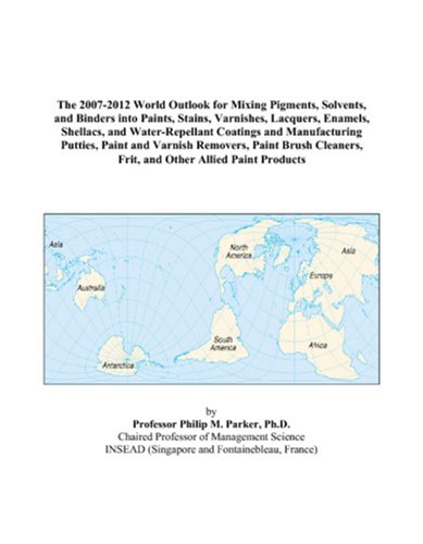The 2007-2012 World Outlook for Mixing Pigments, Solvents, and Binders into Paints, Stains, Varnishes, Lacquers, Enamels, Shellacs, and ... Paint Brush Cleaners, Frit, and Other A