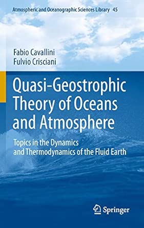 Quasi-Geostrophic Theory of Oceans and Atmosphere: Topics in the Dynamics and Thermodynamics of the Fluid Earth: 45 2013th Edition Quasi-Geostrophic Theory of Oceans and Atmosphere: Topics in the Dynamics and Thermodynamics of the Fluid Earth: 45 2013th Edition book cover