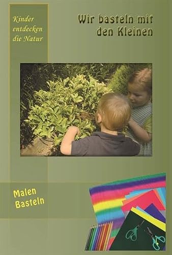 Wir basteln mit den Kleinen: Kinder entdecken die Natur
