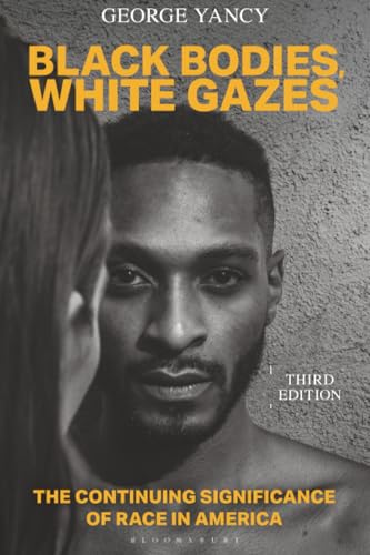 Black Bodies, White Gazes: The Continuing Significance of Race in America