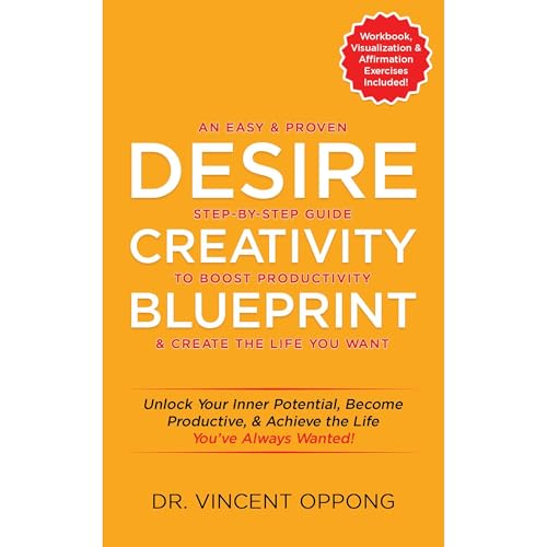 DESIRE CREATIVITY BLUEPRINT: An Easy and Proven Step-by-Step Guide to Boost Productivity, and Create the Life You Want. Audio