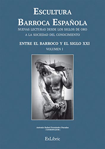 Escultura Barroca Española. Entre el Barroco y el siglo XXI (Volumen nº 1) (Spanish Edition)