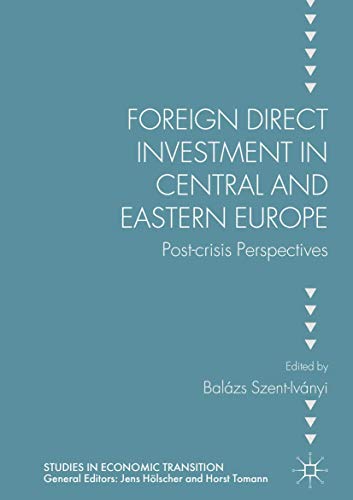 Foreign Direct Investment in Central and Eastern Europe: Post-crisis Perspectives (Studies in Economic Transition)