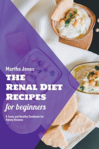 The Renal Diet Recipes for Beginners: A Tasty and Healthy Cookbook for Kidney Disease: 8