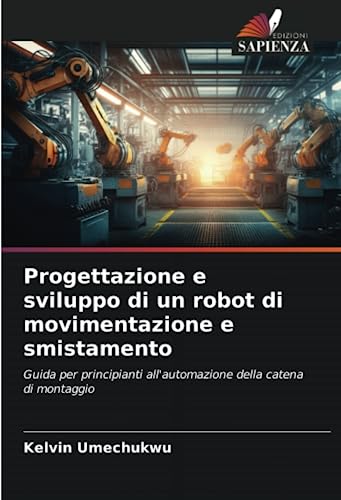 Progettazione e sviluppo di un robot di movimentazione e smistamento: Guida per principianti all'automazione della catena di montaggio