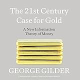 The 21st Century Case for Gold: A New Information Theory of Money