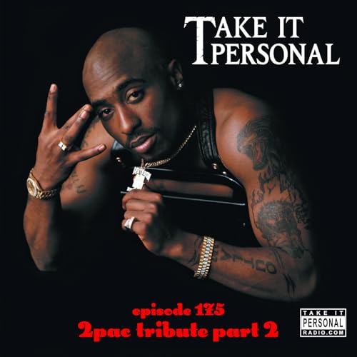 Take It Personal (Ep 175: 2Pac Tribute Part 2)