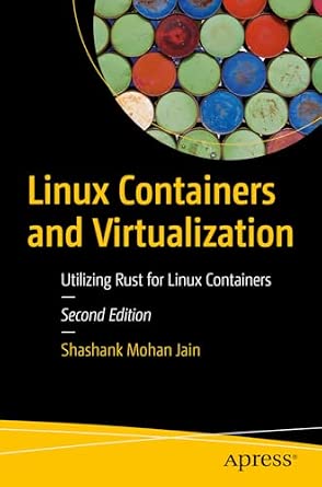 Linux Containers and Virtualization: Utilizing Rust for Linux Containers Second Edition book cover
