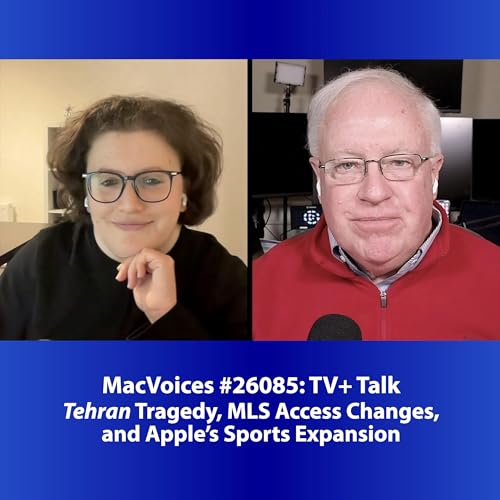 MacVoices #26085: TV+ Talk - Tehran Tragedy, MLS Access Changes, and Apple's Sports Expansion