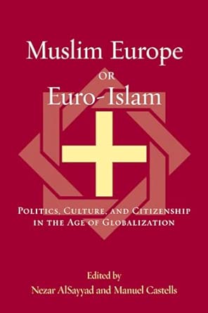 Muslim Europe or Euro-Islam: Politics, Culture and Citizenship in the Age of Globalization book cover