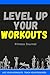 Level Up Your Workouts: Fitness Journal