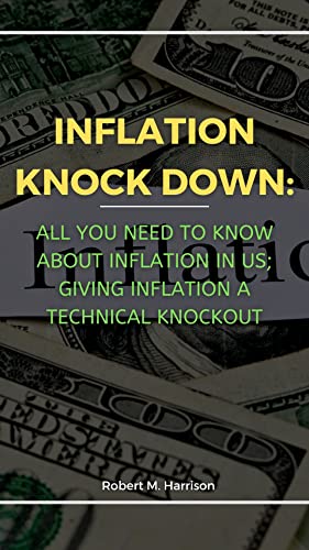 INFLATION KNOCK DOWN: ALL YOU NEED TO ABOUT INFLATION IN US; GIVING INFLATION A TECHNICAL KNOCKOUT.