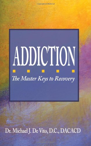 Addiction: The Master Keys to Recovery: The Step-by-Step for Achieving Recovery Consciousness