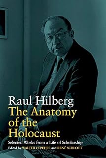 The Anatomy of the Holocaust: Selected Works from a Life of Scholarship (Vermont Studies on Nazi Germany and the Holocaust Book 8)