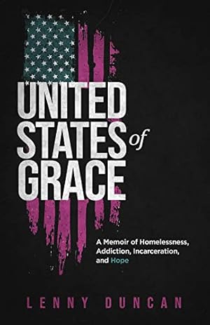 United States of Grace: A Memoir of Homelessness, Addiction, Incarceration, and Hope (Handbook)