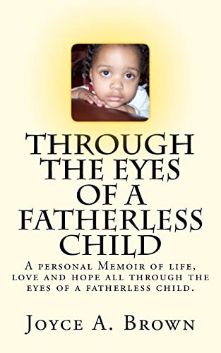 Through the Eyes of a Fatherless Child: A personal Memoir of lifes struggles, love and hope all through the eyes of a fatherless child. (Volume 1)