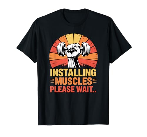 Installing Muscles Please Wait Funny Gym Workout T-Shirt